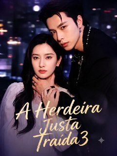 Capa da minissérie A Herdeira Justa Traída 3 Eu Errei,mariana Ela Nunca Buscou uma Terceira Pessoa no Amor