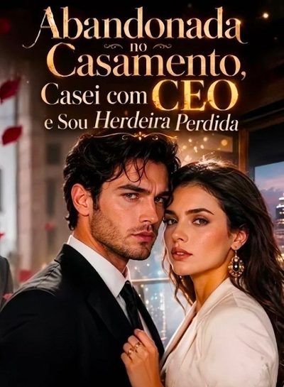 Capa da minissérie Abandonada no Casamento Casei com o CEO e Sou Herdeira Perdida