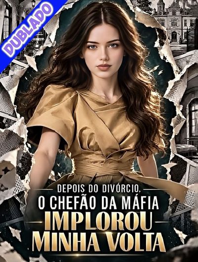 Capa da minissérie Depois do Divórcio, o Chefão da Máfia Implorou Μινηa Volta [dublado Pt/br ��]