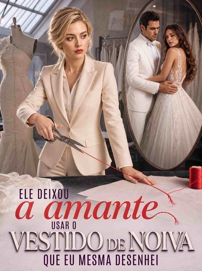 Capa da minissérie Ele Deixou a Amante Usar o Vestido de Noiva que Eu Mesma Desenhei -