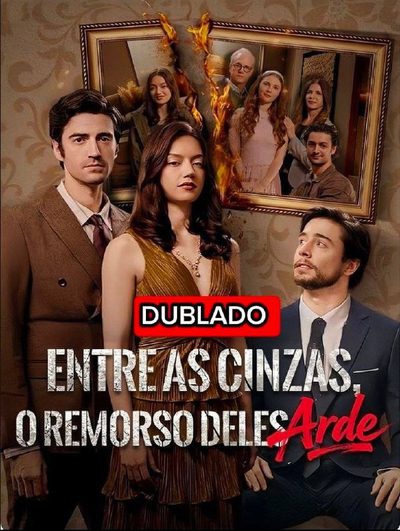 Capa da minissérie Entre Cinzas o Remorso Dele Arde (dublado)
