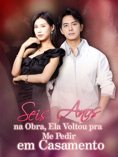 Capa da minissérie Seis Anos na Obra, Ela Voltou Pra Me Pedir em Casamento